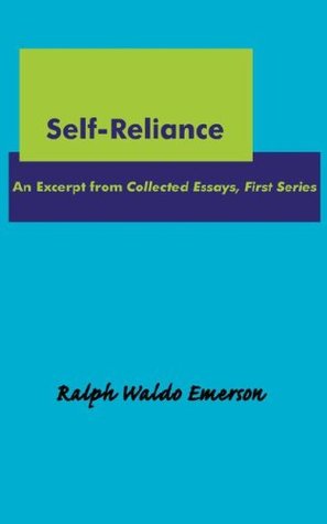 Self-Reliance by Ralph Waldo Emerson Self-Reliance by Ralph Waldo Emerson