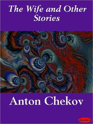The Wife and Other Stories by Anton Chekhov The Wife and Other Stories by Anton Chekhov