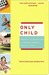 Only Child: Writers on the Singular Joys and Solitary Sorrows of Growing Up Solo (Kindle Edition)