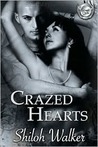 Crazed Hearts by Shiloh Walker Crazed Hearts by Shiloh Walker