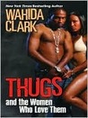 Thugs and the Women Who Love Them by Wahida Clark