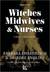Witches, Midwives, and Nurses: A History of Women Healers (Kindle Edition)