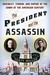 The President And The Assassin: Mc Kinley, Terror, And Empire At The Dawn Of The American Century (Kindle Edition)