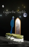 Gyges the Terrible by Adam Wasserman Gyges the Terrible by Adam Wasserman