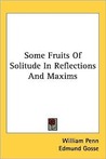 Some Fruits of Solitude in Reflections and Maxims