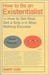 How to Be an Existentialist: Or How to Get Real, Get a Grip and Stop Making Excuses (Kindle Edition)