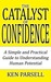 The Catalyst of Confidence: A Simple and Practical Guide to Understanding Human Potential (Kindle Edition)