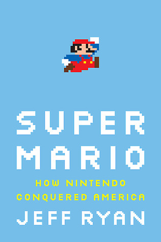 Super Mario: How Nintendo Conquered America