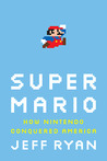 Super Mario: How Nintendo Conquered America