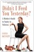 Didn't I Feed You Yesterday?: A Mother's Guide to Sanity in Stilettos (Kindle Edition)