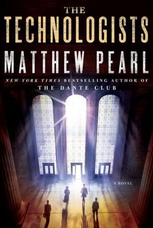 The Technologists by Matthew Pearl