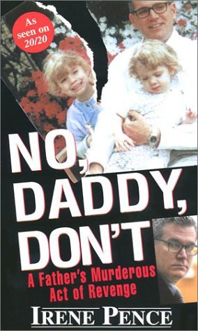 No, Daddy, Don't! by Irene Pence No, Daddy, Don't! by Irene Pence
