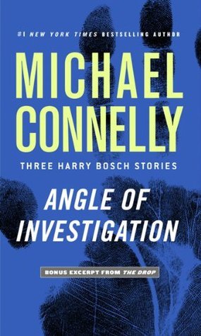 Angle of Investigation by Michael Connelly Angle of Investigation by Michael Connelly