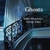 Ghosts: Edith Wharton's Gothic Tales