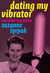 Dating My Vibrator (and other true fiction)