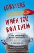 Lobsters Scream When You Boil Them: And 100 Other Myths About Food and Cooking . . . Plus 25 Recipes to Get It Right Every Time (Kindle Edition)
