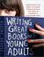Writing Great Books for Young Adults: Everything You Need to Know, from Crafting the Idea to Landing a Publishing Deal (Kindle Edition)