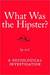 What Was the Hipster?: A Sociological Investigation (Kindle Edition)