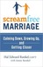Scream Free Marriage: Calming Down, Growing Up, And Getting Closer (Kindle Edition)
