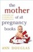 The Mother of All Pregnancy Books: The Ultimate Guide to Conception, Birth, and Everything In Between (U.S. Edition)