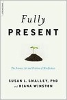 Fully Present: The Science, Art, and Practice of Mindfulness