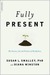 Fully Present: The Science, Art, and Practice of Mindfulness