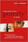 Teaching with Poverty in Mind: What Being Poor Does to Kids' Brains and What Schools Can Do about It Teaching with Poverty in Mind: What Being Poor Does to Kids' Brains and What Schools Can Do about It