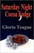Saturday Night Cocoa Fudge by Gloria Teague Saturday Night Cocoa Fudge by Gloria Teague