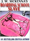 Boarding School Slave by J.W. McKenna Boarding School Slave by J.W. McKenna