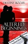 Altered Beginnings by Destiny Booze