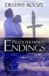 Predetermined Endings by Destiny Booze