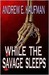 While the Savage Sleeps by Andrew E. Kaufman