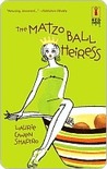 The Matzo Ball Heiress by Laurie Gwen Shapiro The Matzo Ball Heiress by Laurie Gwen Shapiro