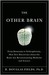 The Other Brain: The Scientific and Medical Breakthroughs That Will Heal Our Brains and Revolutionize Our Health (Kindle Edition)