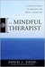 The Mindful Therapist: A Clinician's Guide to Mindsight and Neural Integration (Kindle Edition)