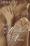 In the Marshal's Arms by Emma Jay In the Marshal's Arms by Emma Jay