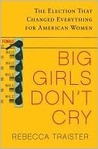 Big Girls Don't Cry by Rebecca Traister Big Girls Don't Cry by Rebecca Traister