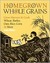 Homegrown Whole Grains: Grow, Harvest, and Cook Your Own Wheat, Barley, Oats, Rice, and More (Kindle Edition)