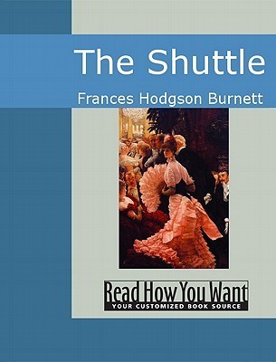 The Shuttle by Frances Hodgson Burnett The Shuttle by Frances Hodgson Burnett