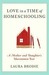 Love in a Time of Homeschooling: A Mother and Daughter's Uncommon Year (Kindle Edition)