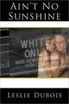 Ain't No Sunshine by Leslie DuBois