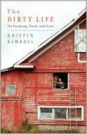 The Dirty Life by Kristin Kimball The Dirty Life by Kristin Kimball