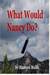 What Would Nancy Do? by Maureen Mullis What Would Nancy Do? by Maureen Mullis