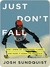 Just Don't Fall by Josh Sundquist