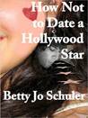 How Not to Date A Hollywood Star