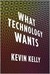 What Technology Wants (Kindle Edition)