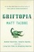 Griftopia: Bubble Machines, Vampire Squids, and the Long Con That Is Breaking America (Kindle Edition)