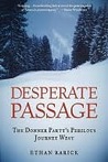 Desperate Passage: The Donner Party's Perilous Journey West