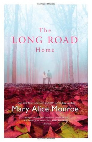 The Long Road Home by Mary Alice Monroe The Long Road Home by Mary Alice Monroe