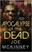 Apocalypse of the Dead by Joe McKinney Apocalypse of the Dead by Joe McKinney
